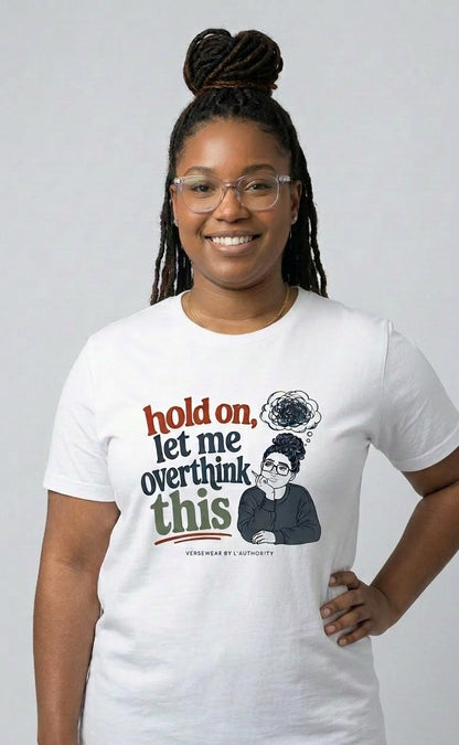 "Hold On, Let Me Overthink This" Tee